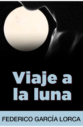 La luna en la poesía de Federico García Lorca: un viaje por el universo lírico del gran poeta español