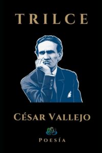 Trilce De César Vallejo: Un Resumen Del Gran Legado Poético Del Autor ...