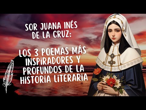 El legado poético de Sor Juana Inés de la Cruz: Descubre sus poemas más emblemáticos